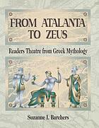 From Atalanta to Zeus : readers theatre from Greek mythology