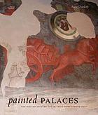 Painted palaces : the rise of secular art in early Renaissance Italy
