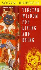 Tibetan wisdom of living and dying