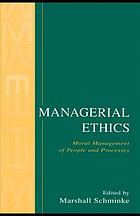 Managerial ethics : moral management of people and processes