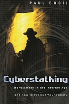 Cyberstalking : harassment in the Internet age and how to protect your family