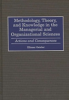 Methodology, theory, and knowledge in the managerial and organizational sciences : actions and consequences