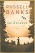 The Reserve : a novel by  Russell Banks 