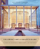 Celebrating the courthouse : a guide for architects, their clients, and the public