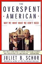 The overspent American : why we want what we don't... por Juliet Schor