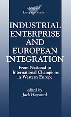 Industrial enterprise and European integration : from national to international champions in Western Europe