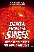 Death from the skies! : these are the ways the world will end--
