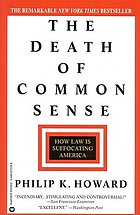 The death of common sense : how law is suffocating America