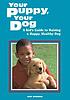 Your puppy, your dog : a kid's guide to raising... von Pat Storer