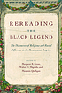 Rereading the Black Legend : the discourses of... 著者：  Margaret Rich Greer 