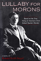 Lullaby for morons : based on the true story of America's first school teacher murder