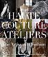 Haute couture ateliers : the artisans of fashion by  Hélène Farnault 