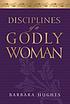 Disciplines of a godly woman door Barbara Hughes