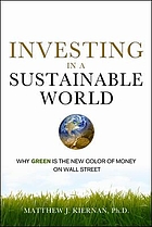 Investing in a sustainable world : why GREEN is the new color of money on Wall Street