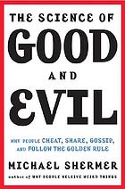 The science of good and evil : why people cheat, gossip, care, share, and follow the golden rule