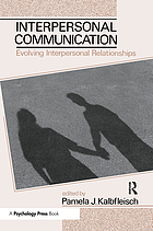 Interpersonal communication : evolving interpersonal relationships