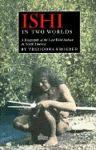 Ishi in two worlds; a biography of the last wild Indian in North America.