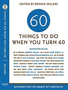 Sixty things to do when you turn sixty 60 experts on the subject of turning 60
