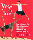 Yoga for teens : how to improve your fitness,... by Thia Luby