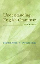 Understanding English grammar / Martha Kolln, Robert Funk.