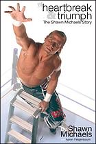 Heartbreak & triumph : the Shawn Michaels story