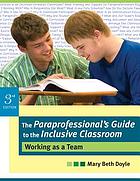 The paraprofessional's guide to the inclusive classroom : working as a team