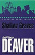 Shallow graves : [a location scout thriller] von Jeff Deaver