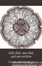 Jelly-fish, star-fish, and sea urchins: being a research on primitive nervous systems.
