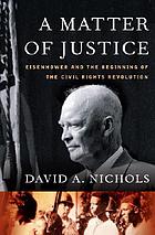 A matter of justice : Eisenhower and the beginning of the Civil Rights revolution