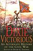 Dixie victorious : an alternate history of the... de Peter Tsouras