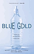 Blue gold : the fight to stop the corporate theft... by  Maude Barlow 
