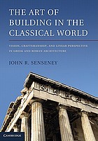 The Art of Building in the Classical World: Vision, Craftsmanship, and Linear Perspective in Greek and Roman Architecture cover image