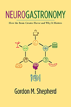 Neurogastronomy : how the brain creates flavor and why it matters