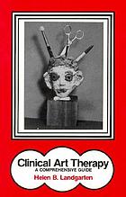Clinical art therapy : a comprehensive guide