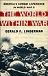 The world within war : America's combat experience... by  Gerald F Linderman 