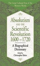 Absolutism and the scientific revolution, 1600-1720 : a biographical dictionary