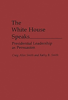 The White House speaks : presidential leadership as persuasion
