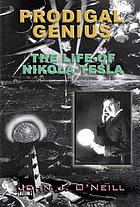 Prodigal genius : the life of Nikola Tesla