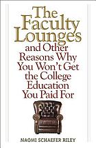 The faculty lounges : and other reasons why you won't get the college education you paid for