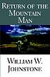Return of the mountain man 著者： William W Johnstone