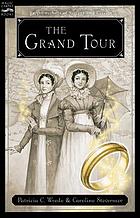 The Grand Tour : being a revelation of matters of high confidentiality and greatest importance, including extracts from the intimate diary of a noblewoman and the sworn testimony of a lady of quality, or, The purloined coronation regalia