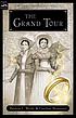 The Grand Tour : being a revelation of matters of high confidentiality and greatest importance, including extracts from the intimate diary of a noblewoman and the sworn testimony of a lady of quality, or, The purloined coronation regalia