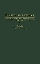 Fleeing the famine : North America and Irish refugees, 1845-1851