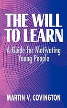 The will to learn : a guide for motivating young people