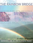 The rainbow bridge : rainbows in art, myth, and science