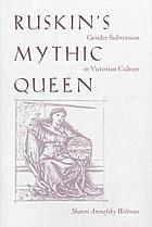 Ruskin's mythic queen : gender subversion in Victorian culture