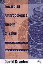 Toward an anthropological theory of value : the false coin of our own dreams