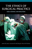 The ethics of surgical practice : cases, dilemmas, and resolutions