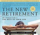 The new retirement : the ultimate guide to the rest of your life