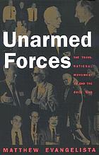 Unarmed forces : the transnational movement to end the Cold War